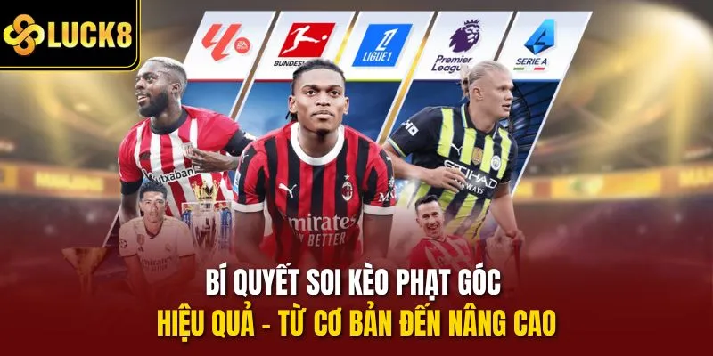 Bí quyết soi kèo phạt góc hiệu quả – Từ cơ bản đến nâng cao