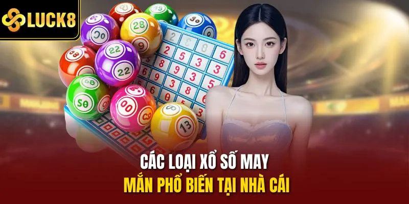 Các loại xổ số may mắn phổ biến tại nhà cái