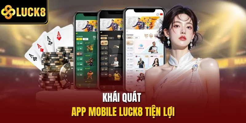 Khái quát app mobile Luck8 tiện lợi