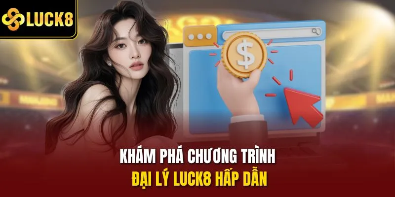 Khám phá chương trình đại lý Luck8 hấp dẫn