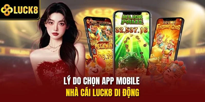 Lý do chọn app mobile nhà cái Luck8 di động