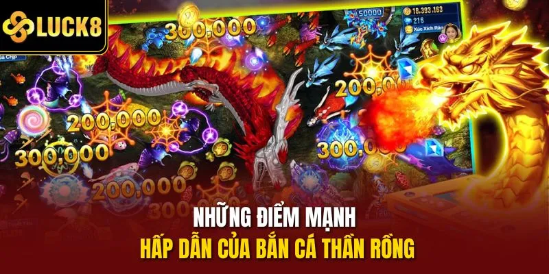 Những điểm mạnh hấp dẫn của bắn cá Thần Rồng